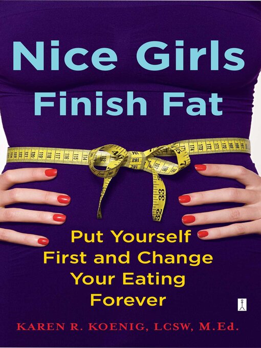 Title details for Nice Girls Finish Fat by Karen R.  Koenig - Available